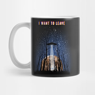 I Want to leave Mug